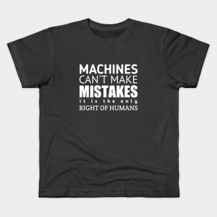 Machines Can't Make Mistakes Kids T-Shirt